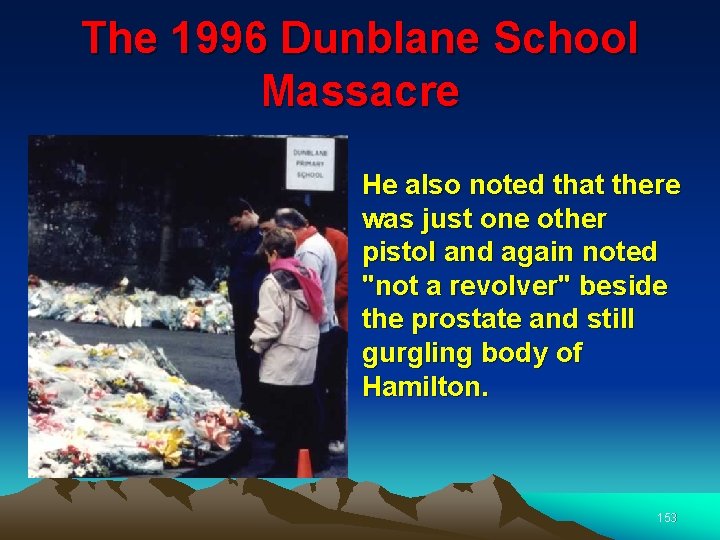 The 1996 Dunblane School Massacre He also noted that there was just one other