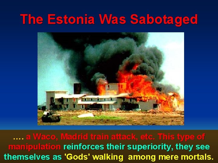 The Estonia Was Sabotaged …. a Waco, Madrid train attack, etc. This type of