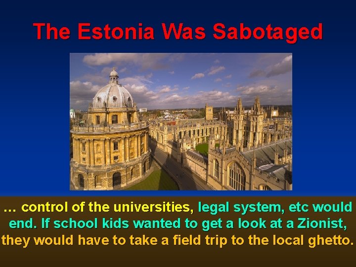 The Estonia Was Sabotaged … control of the universities, legal system, etc would end.