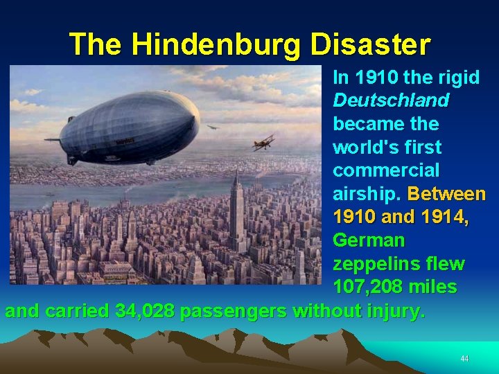 The Hindenburg Disaster In 1910 the rigid Deutschland became the world's first commercial airship.