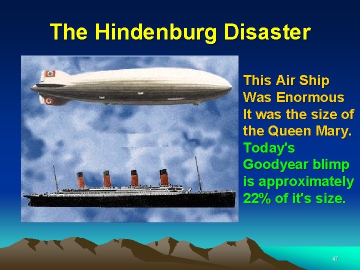 The Hindenburg Disaster This Air Ship Was Enormous It was the size of the