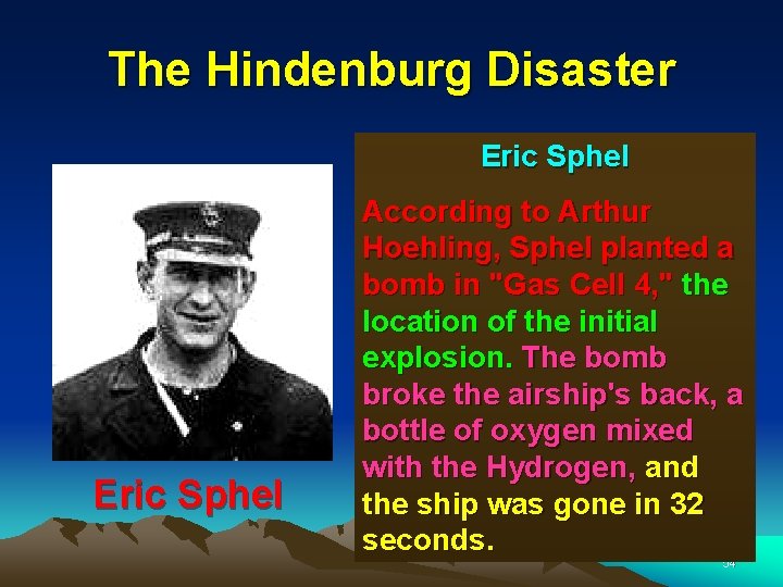 The Hindenburg Disaster Eric Sphel According to Arthur Hoehling, Sphel planted a bomb in