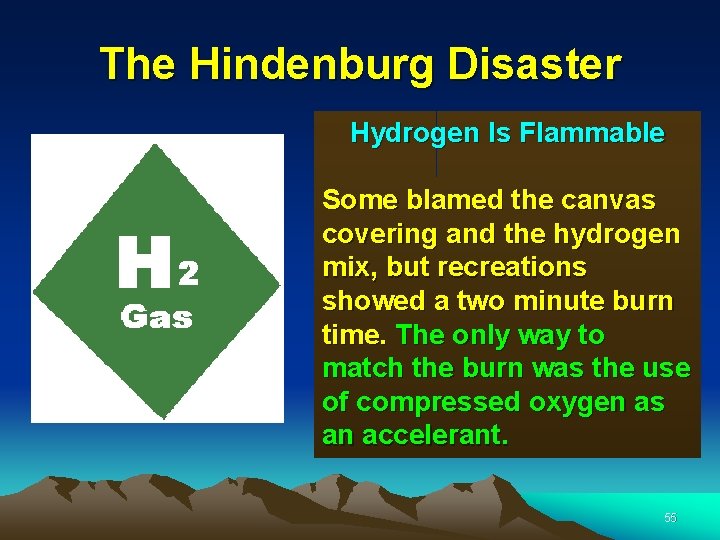 The Hindenburg Disaster Hydrogen Is Flammable Some blamed the canvas covering and the hydrogen