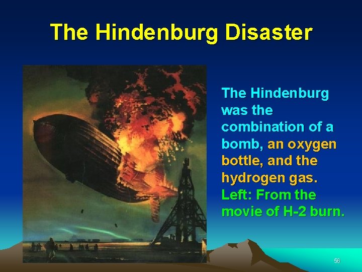 The Hindenburg Disaster The Hindenburg was the combination of a bomb, an oxygen bottle,