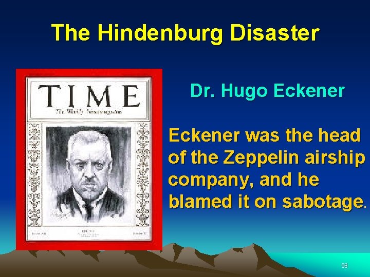 The Hindenburg Disaster Dr. Hugo Eckener was the head of the Zeppelin airship company,