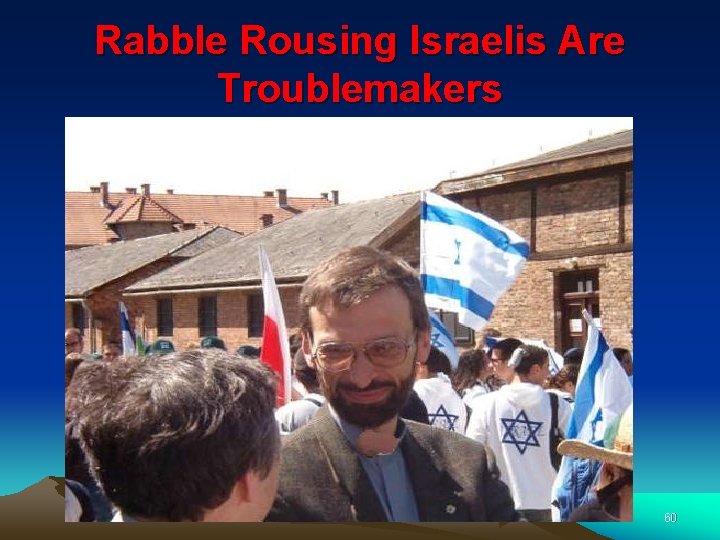 Rabble Rousing Israelis Are Troublemakers 60 