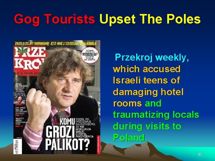 Gog Tourists Upset The Poles Przekroj weekly, which accused Israeli teens of damaging hotel