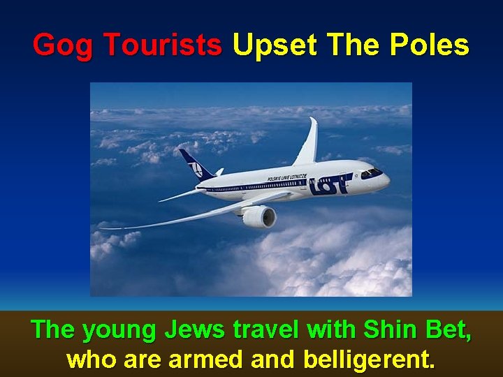 Gog Tourists Upset The Poles The young Jews travel with Shin Bet, who are