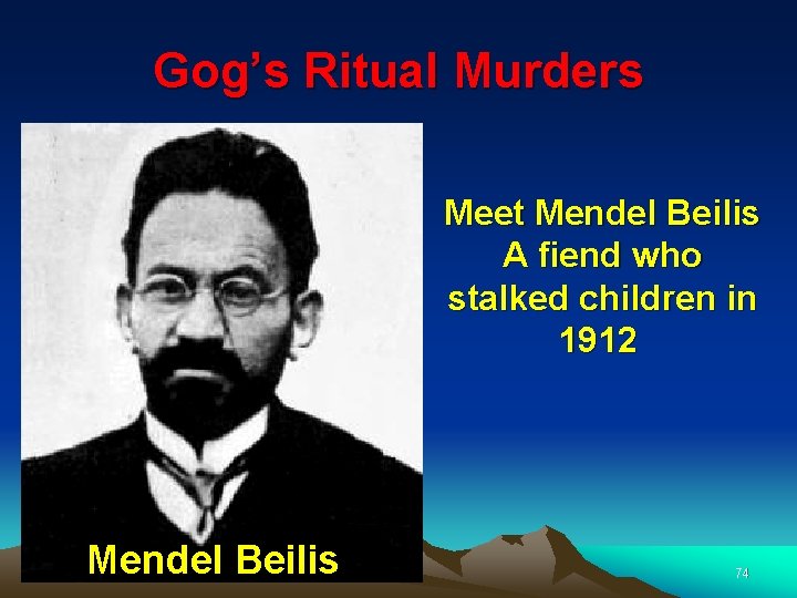 Gog’s Ritual Murders Meet Mendel Beilis A fiend who stalked children in 1912 Mendel