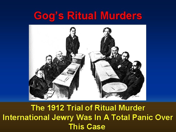 Gog’s Ritual Murders The 1912 Trial of Ritual Murder International Jewry Was In A