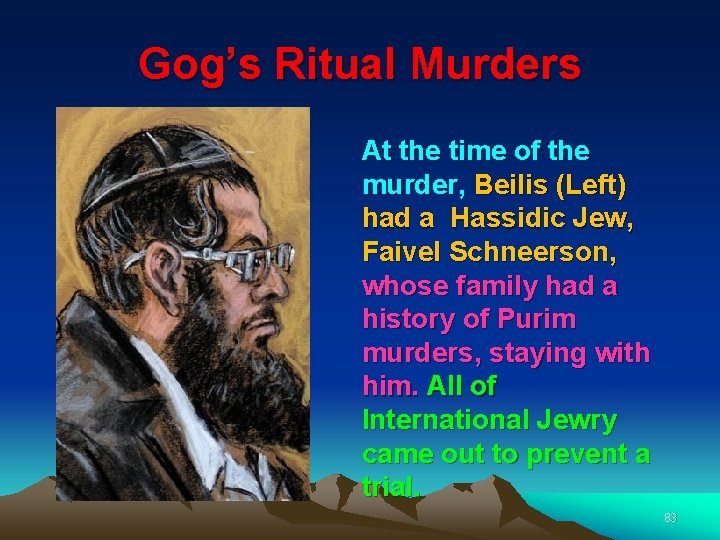 Gog’s Ritual Murders At the time of the murder, Beilis (Left) had a Hassidic