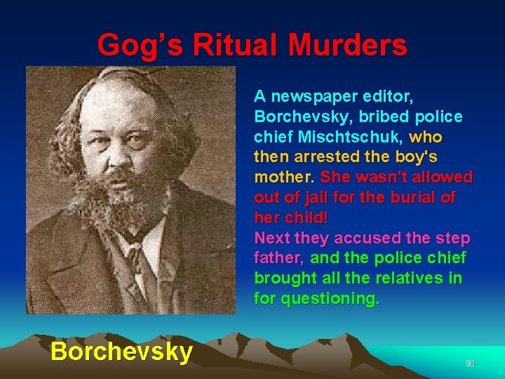 Gog’s Ritual Murders A newspaper editor, Borchevsky, bribed police chief Mischtschuk, who then arrested