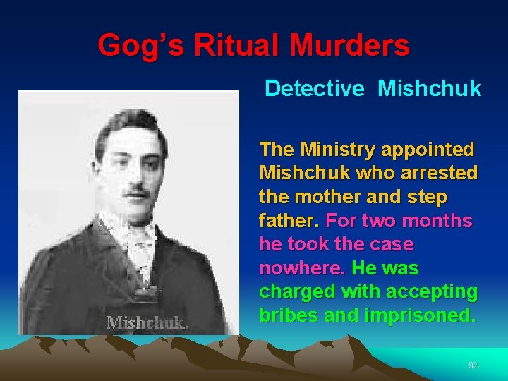Gog’s Ritual Murders Detective Mishchuk The Ministry appointed Mishchuk who arrested the mother and