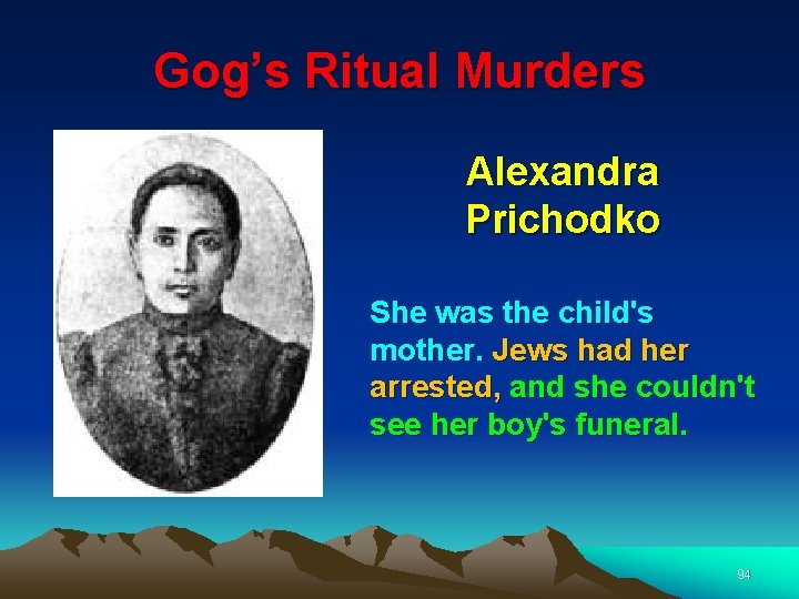 Gog’s Ritual Murders Alexandra Prichodko She was the child's mother. Jews had her arrested,