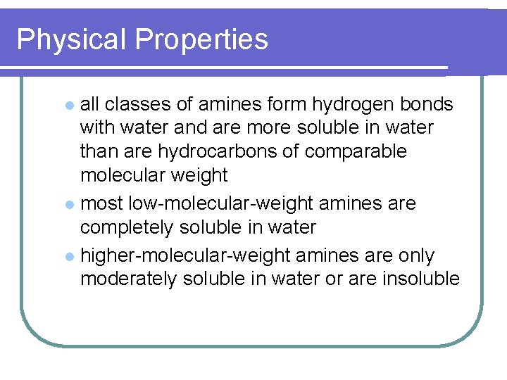 Physical Properties all classes of amines form hydrogen bonds with water and are more