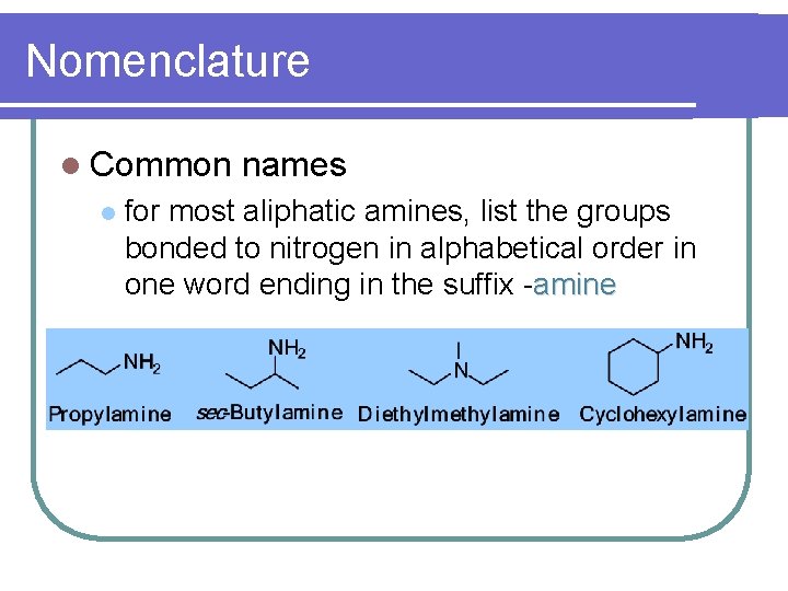 Nomenclature l Common l names for most aliphatic amines, list the groups bonded to