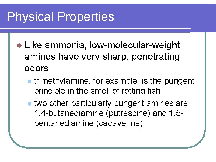 Physical Properties l Like ammonia, low-molecular-weight amines have very sharp, penetrating odors trimethylamine, for