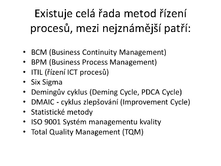 Existuje celá řada metod řízení procesů, mezi nejznámější patří: 