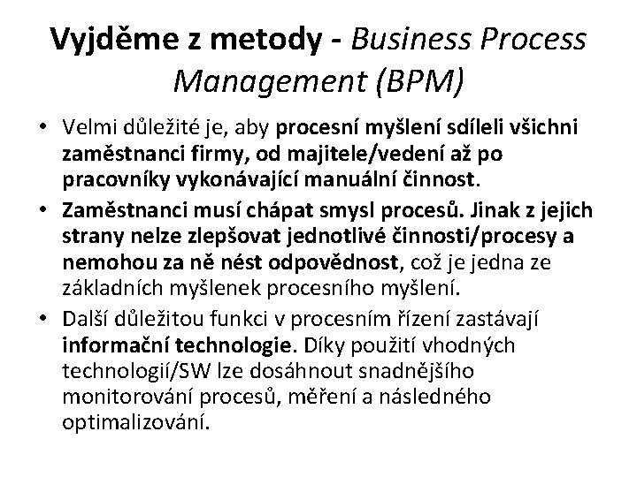 Vyjděme z metody - Business Process Management (BPM) • Velmi důležité je, aby procesní