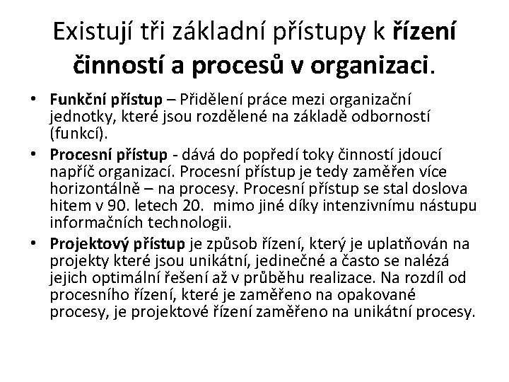 Existují tři základní přístupy k řízení činností a procesů v organizaci. • Funkční přístup