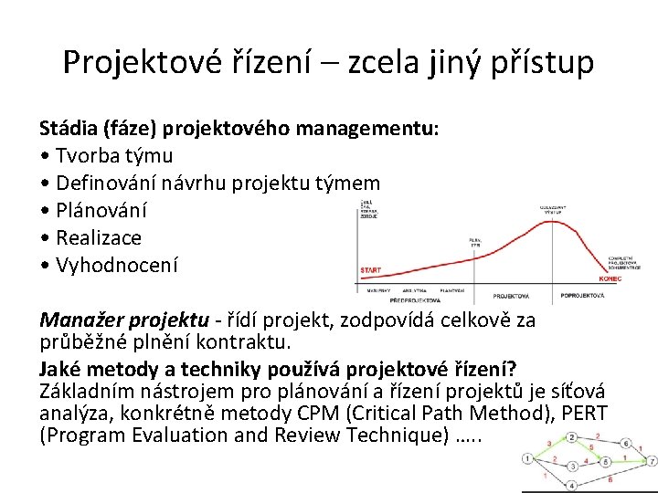 Projektové řízení – zcela jiný přístup Stádia (fáze) projektového managementu: • Tvorba týmu •