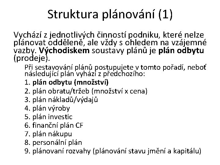 Struktura plánování (1) Vychází z jednotlivých činností podniku, které nelze plánovat odděleně, ale vždy