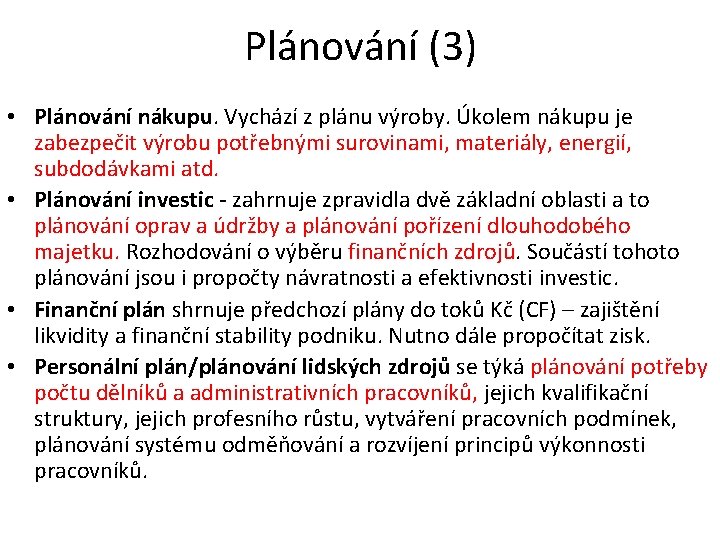 Plánování (3) • Plánování nákupu. Vychází z plánu výroby. Úkolem nákupu je zabezpečit výrobu