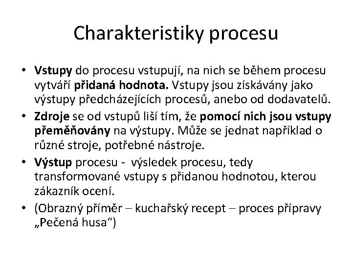 Charakteristiky procesu • Vstupy do procesu vstupují, na nich se během procesu vytváří přidaná