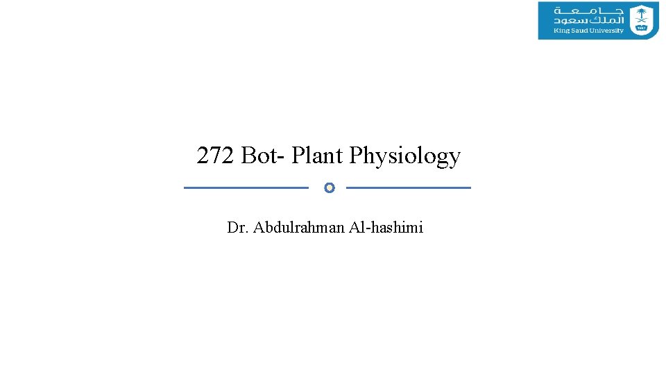 272 Bot- Plant Physiology Dr. Abdulrahman Al-hashimi 