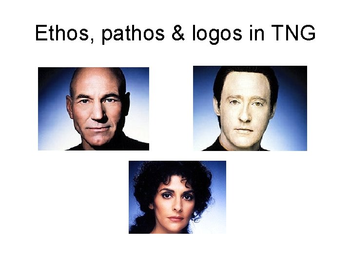 Ethos, pathos & logos in TNG 