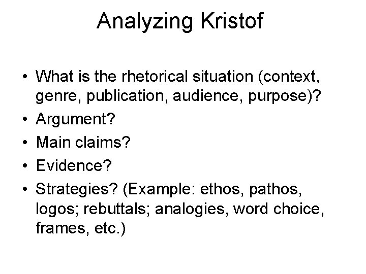 Analyzing Kristof • What is the rhetorical situation (context, genre, publication, audience, purpose)? •