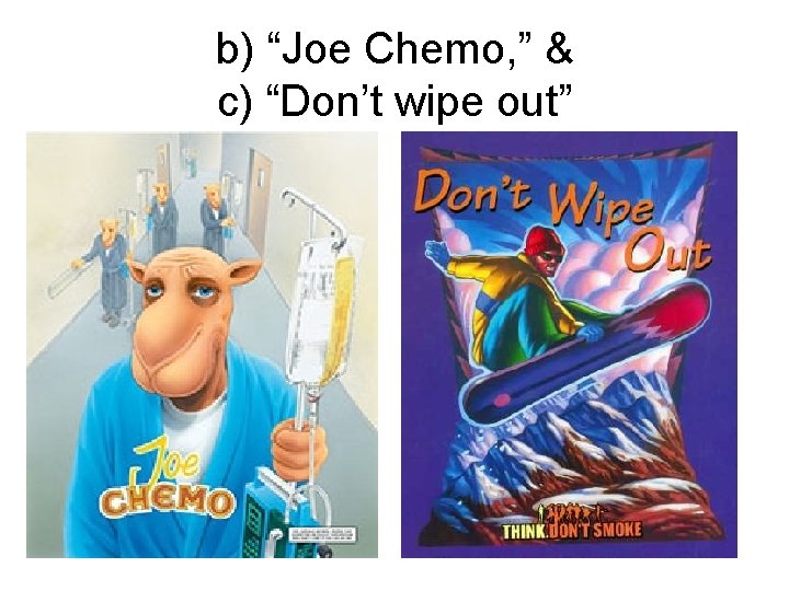 b) “Joe Chemo, ” & c) “Don’t wipe out” 
