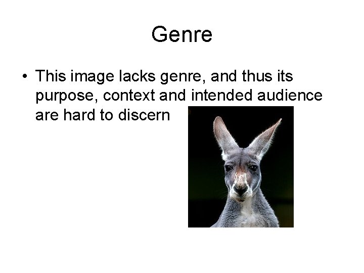 Genre • This image lacks genre, and thus its purpose, context and intended audience