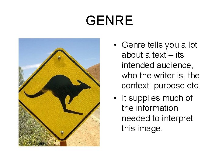 GENRE • Genre tells you a lot about a text – its intended audience,