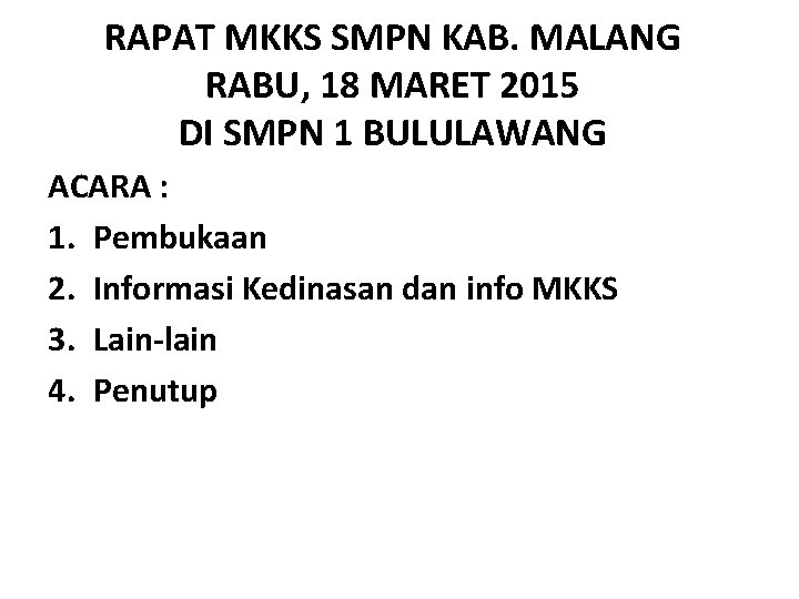 RAPAT MKKS SMPN KAB. MALANG RABU, 18 MARET 2015 DI SMPN 1 BULULAWANG ACARA