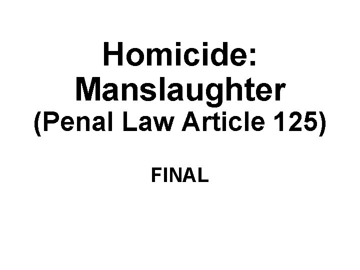 Homicide: Manslaughter (Penal Law Article 125) FINAL 