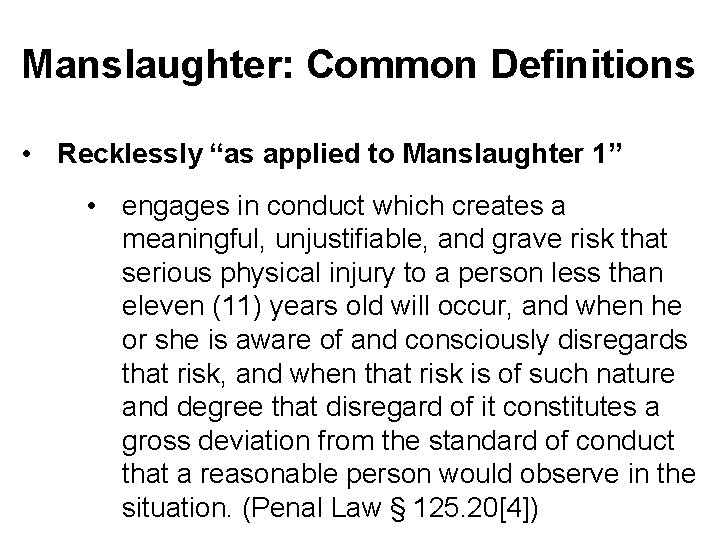 Manslaughter: Common Definitions • Recklessly “as applied to Manslaughter 1” • engages in conduct