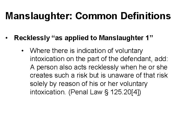 Manslaughter: Common Definitions • Recklessly “as applied to Manslaughter 1” • Where there is