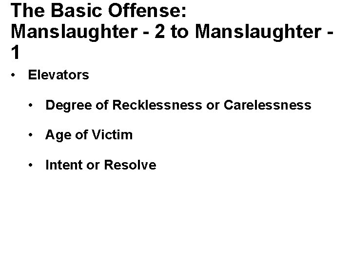 The Basic Offense: Manslaughter - 2 to Manslaughter 1 • Elevators • Degree of
