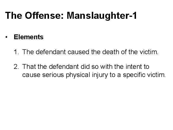The Offense: Manslaughter-1 • Elements 1. The defendant caused the death of the victim.