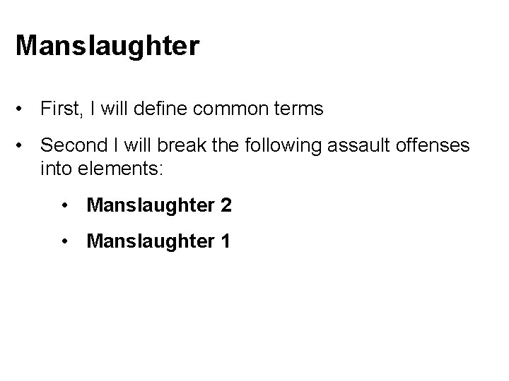 Manslaughter • First, I will define common terms • Second I will break the