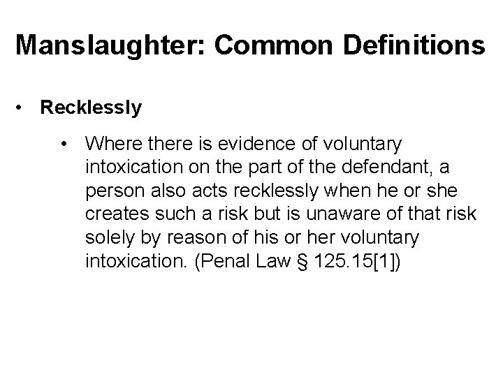 Manslaughter: Common Definitions • Recklessly • Where there is evidence of voluntary intoxication on
