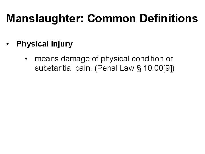 Manslaughter: Common Definitions • Physical Injury • means damage of physical condition or substantial