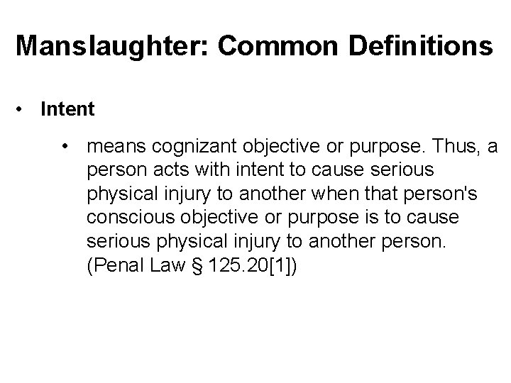 Manslaughter: Common Definitions • Intent • means cognizant objective or purpose. Thus, a person