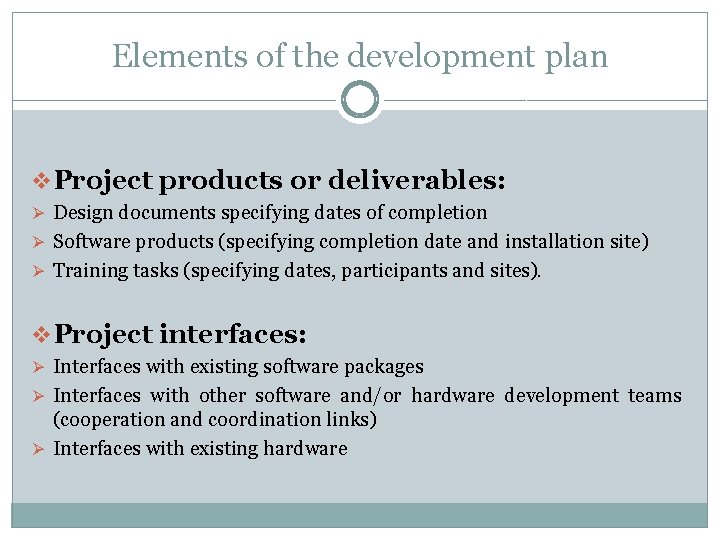 Elements of the development plan v Project products or deliverables: Ø Design documents specifying Elements of the development plan v Project products or deliverables: Ø Design documents specifying