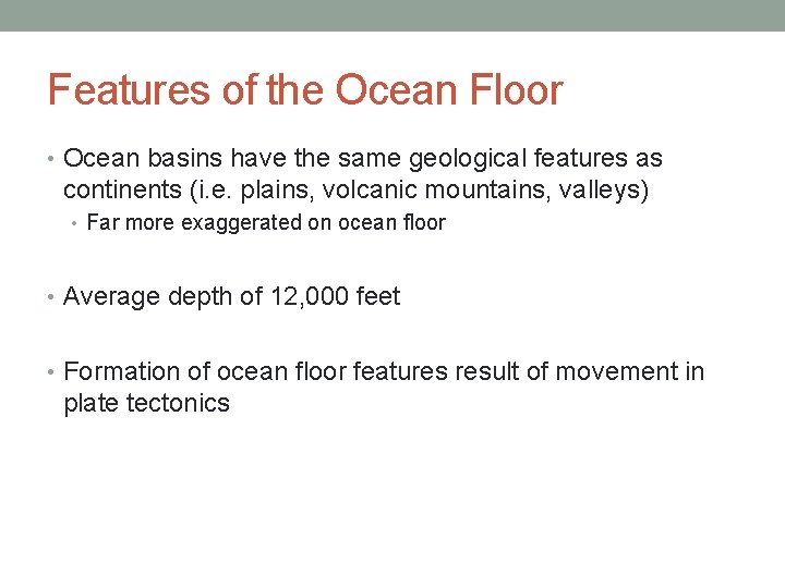 Features of the Ocean Floor • Ocean basins have the same geological features as