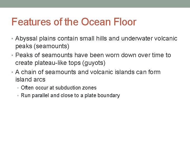 Features of the Ocean Floor • Abyssal plains contain small hills and underwater volcanic