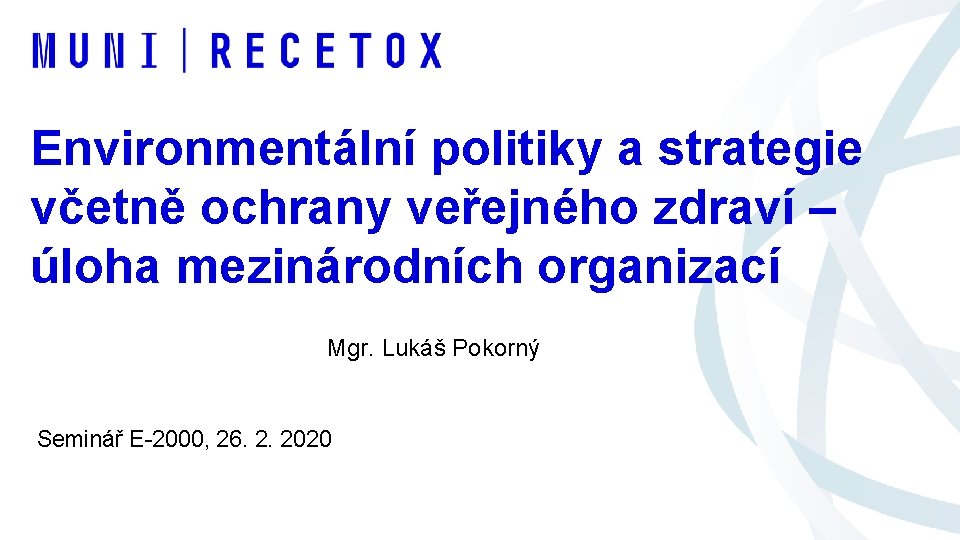 Environmentální politiky a strategie včetně ochrany veřejného zdraví – úloha mezinárodních organizací Mgr. Lukáš