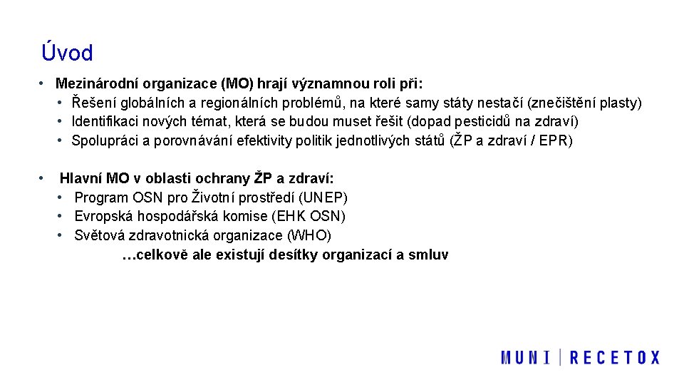 Úvod • Mezinárodní organizace (MO) hrají významnou roli při: • Řešení globálních a regionálních