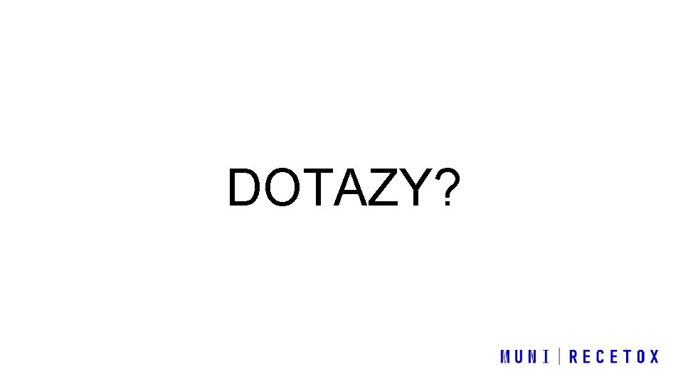 DOTAZY? 